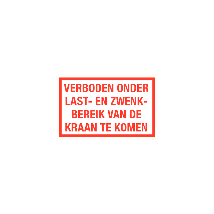 Tekstbord Verboden onder last- en zwenkbereik van de kraan te komen