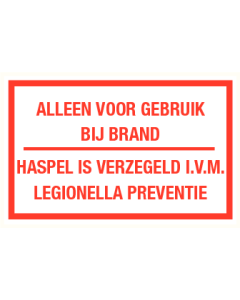 Tekstbord Alleen voor gebruik bij brand, haspel is verzegeld i.v.m. legionella preventie