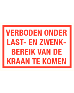 Tekstbord Verboden onder last- en zwenkbereik van de kraan te komen