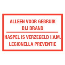 Tekstbord Alleen voor gebruik bij brand, haspel is verzegeld i.v.m. legionella preventie