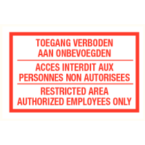 Toegang verboden aan onbevoegden, acces interdit aux personnes non autorisees, restricted area authorized employees only